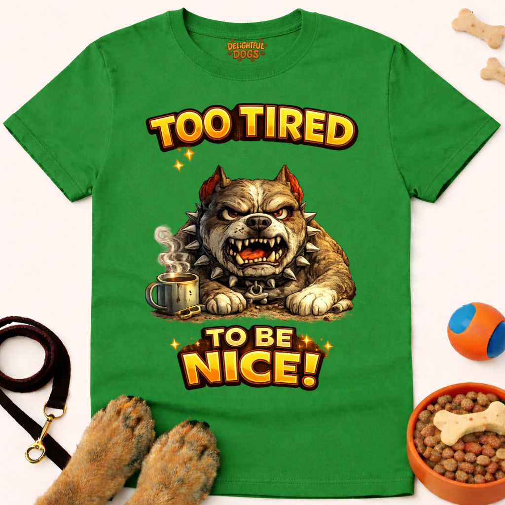 TOO TIRED TO BE NICE!