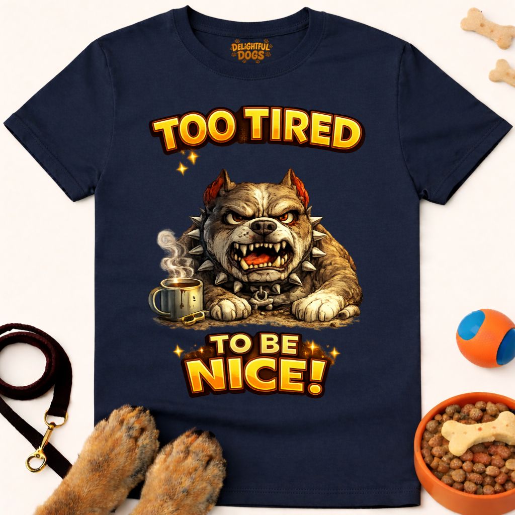 TOO TIRED TO BE NICE!