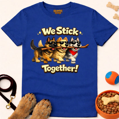 WE STICK TOGETHER!