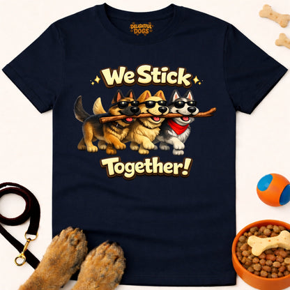 WE STICK TOGETHER!