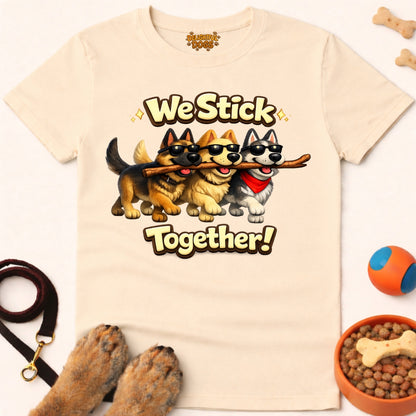 WE STICK TOGETHER!