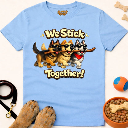 WE STICK TOGETHER!