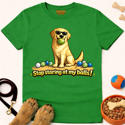 STOP STARING AT MY BALLS!