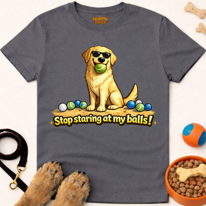 STOP STARING AT MY BALLS!