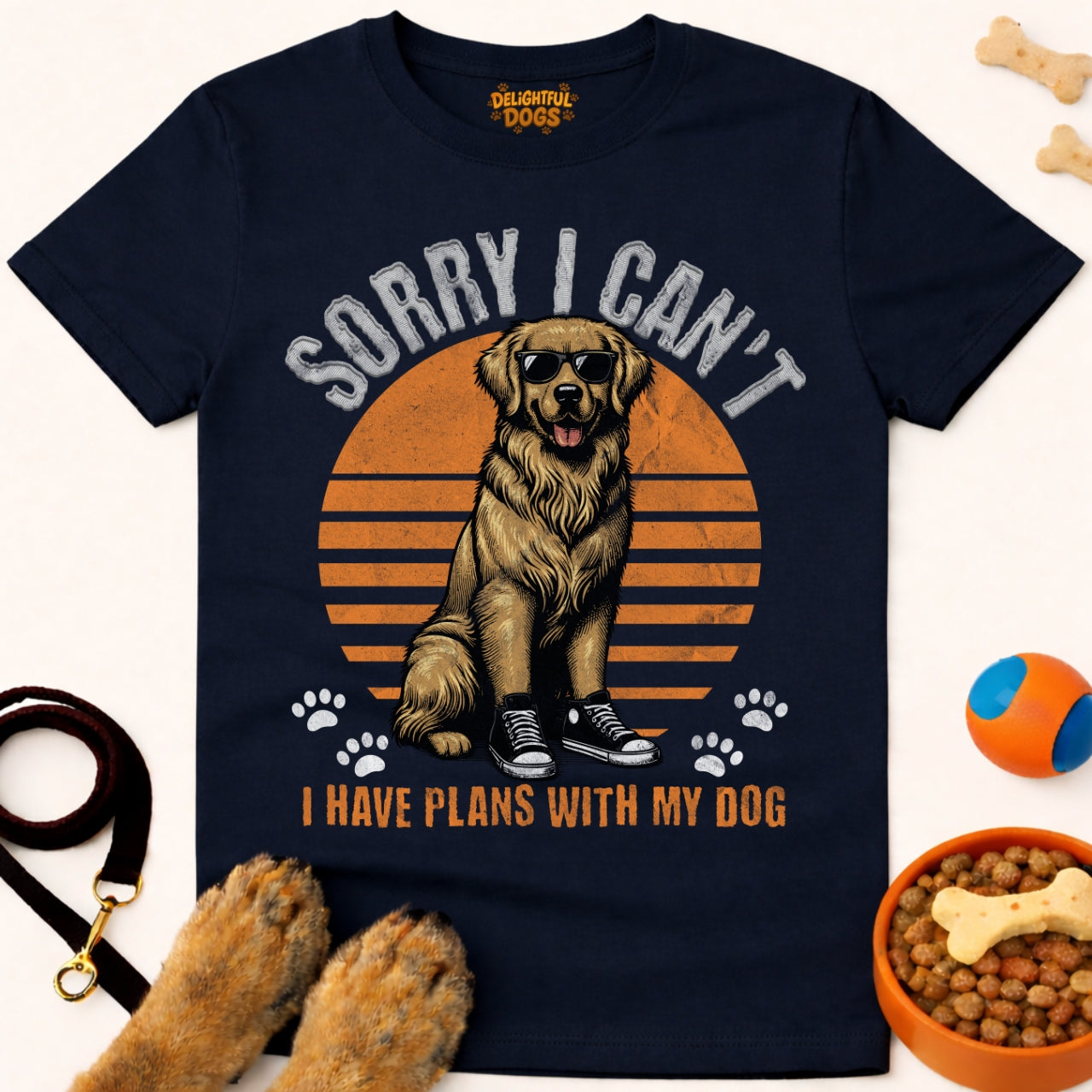 SORRY I CAN'T I HAVE PLANS WITH MY DOG