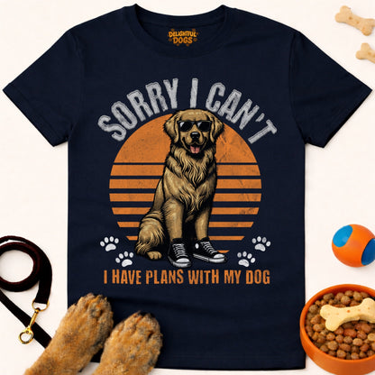 SORRY I CAN'T I HAVE PLANS WITH MY DOG