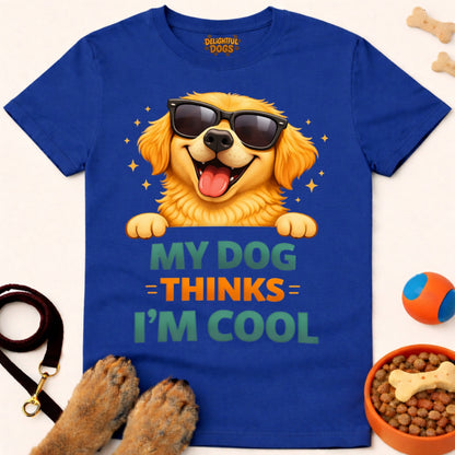 MY DOG THINKS I'M COOL