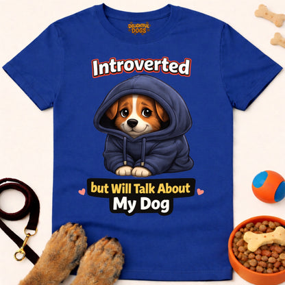 INTROVERTED BUT WILL TALK ABOUT MY DOG